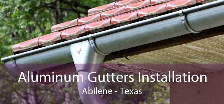 Aluminum Gutters Installation Abilene - Texas