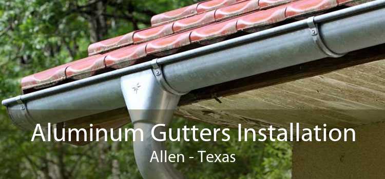 Aluminum Gutters Installation Allen - Texas