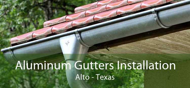 Aluminum Gutters Installation Alto - Texas