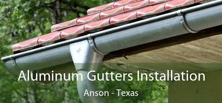 Aluminum Gutters Installation Anson - Texas