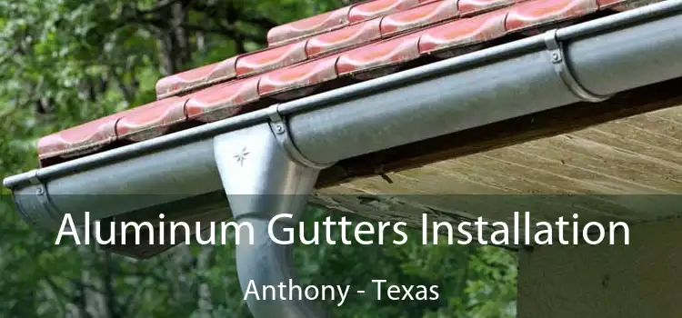 Aluminum Gutters Installation Anthony - Texas
