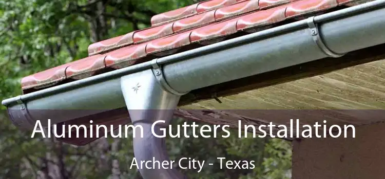 Aluminum Gutters Installation Archer City - Texas