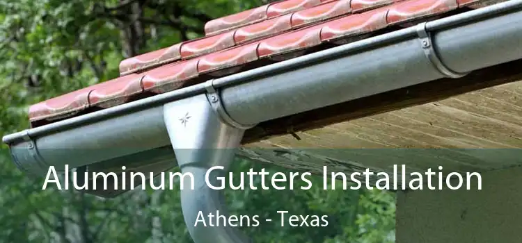 Aluminum Gutters Installation Athens - Texas