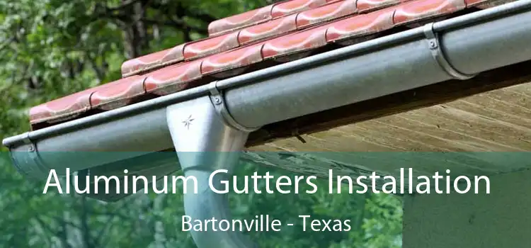 Aluminum Gutters Installation Bartonville - Texas