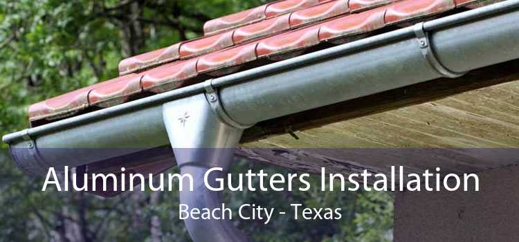Aluminum Gutters Installation Beach City - Texas