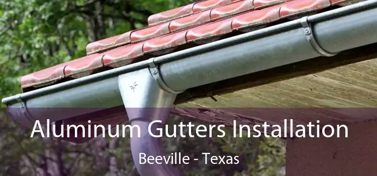 Aluminum Gutters Installation Beeville - Texas