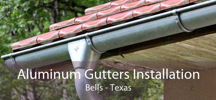 Aluminum Gutters Installation Bells - Texas