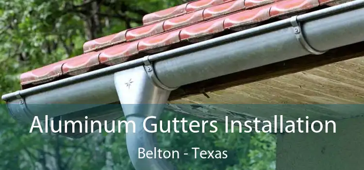 Aluminum Gutters Installation Belton - Texas