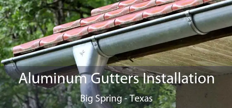 Aluminum Gutters Installation Big Spring - Texas