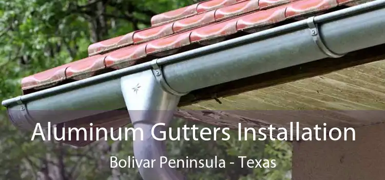 Aluminum Gutters Installation Bolivar Peninsula - Texas