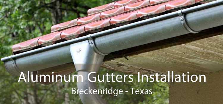 Aluminum Gutters Installation Breckenridge - Texas