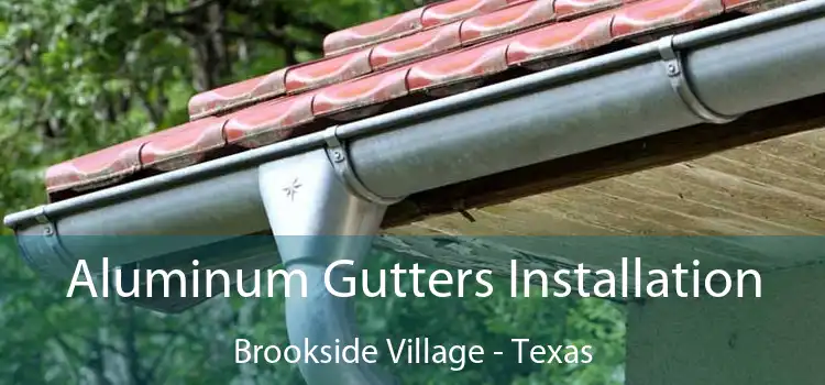 Aluminum Gutters Installation Brookside Village - Texas
