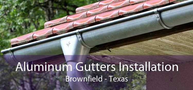 Aluminum Gutters Installation Brownfield - Texas