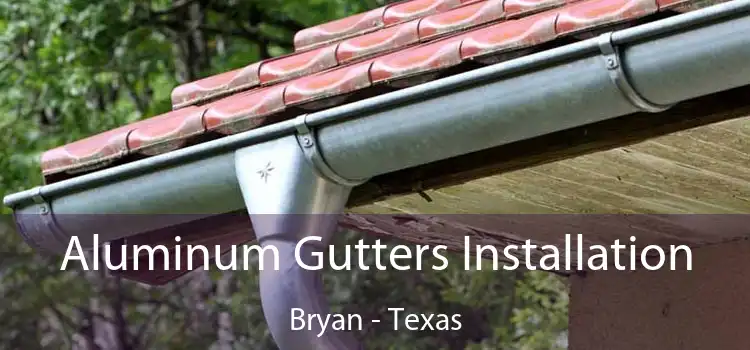 Aluminum Gutters Installation Bryan - Texas