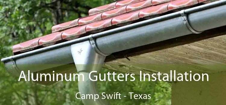 Aluminum Gutters Installation Camp Swift - Texas