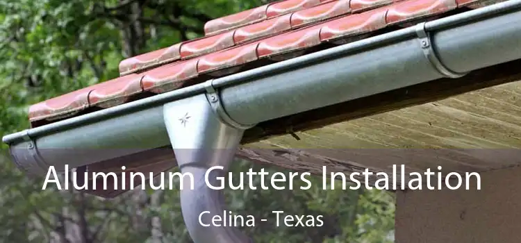 Aluminum Gutters Installation Celina - Texas