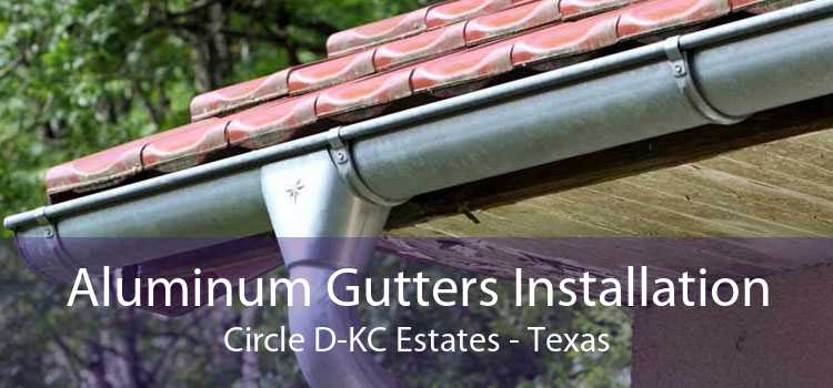Aluminum Gutters Installation Circle D-KC Estates - Texas