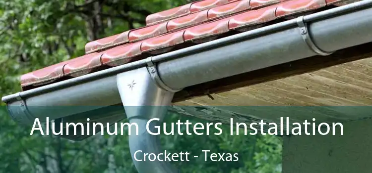 Aluminum Gutters Installation Crockett - Texas