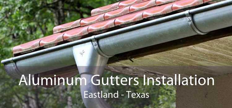 Aluminum Gutters Installation Eastland - Texas