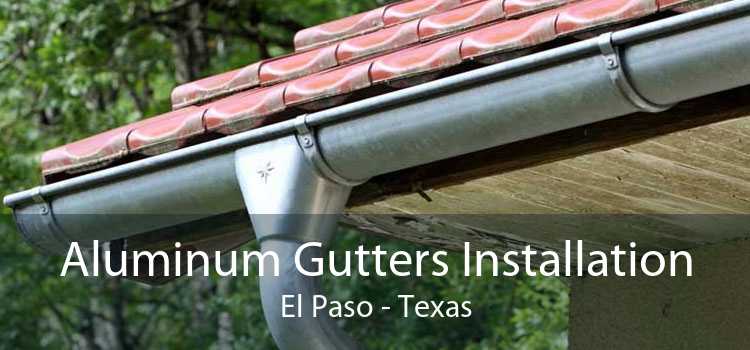Aluminum Gutters Installation El Paso - Texas