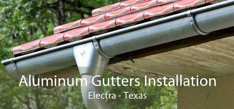 Aluminum Gutters Installation Electra - Texas