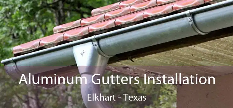 Aluminum Gutters Installation Elkhart - Texas