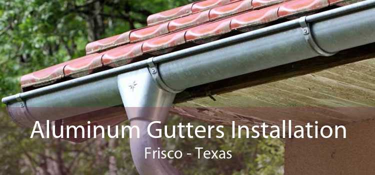 Aluminum Gutters Installation Frisco - Texas