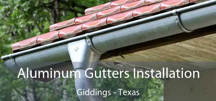 Aluminum Gutters Installation Giddings - Texas