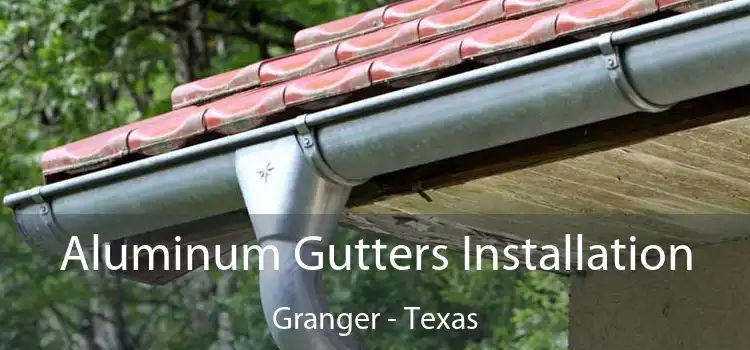 Aluminum Gutters Installation Granger - Texas