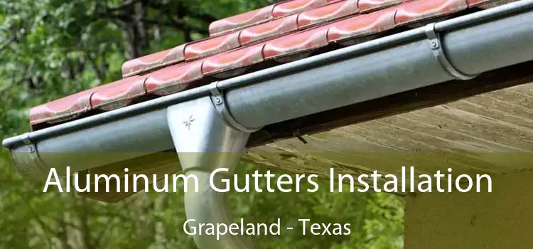 Aluminum Gutters Installation Grapeland - Texas
