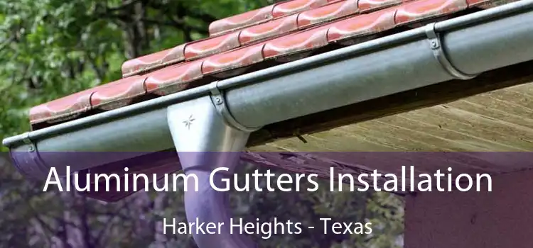 Aluminum Gutters Installation Harker Heights - Texas