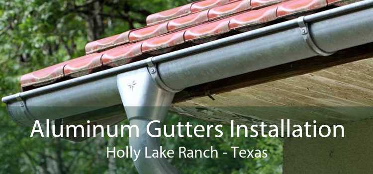 Aluminum Gutters Installation Holly Lake Ranch - Texas