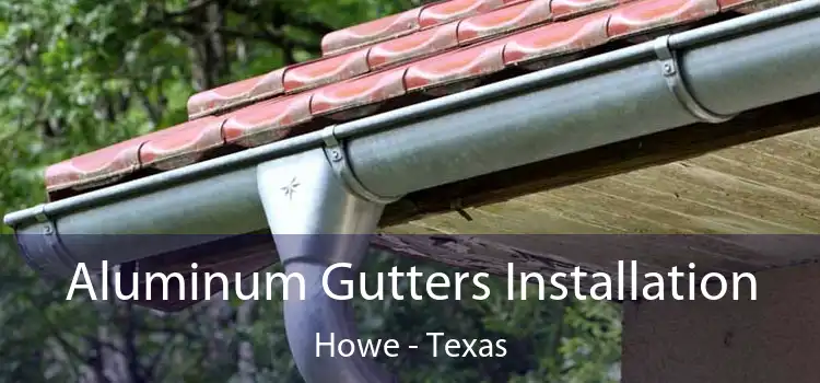 Aluminum Gutters Installation Howe - Texas