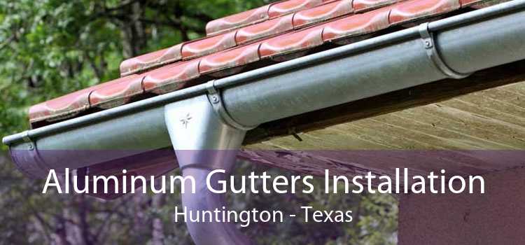 Aluminum Gutters Installation Huntington - Texas