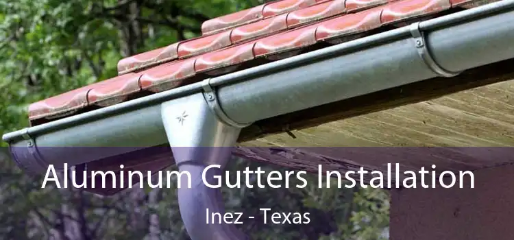 Aluminum Gutters Installation Inez - Texas