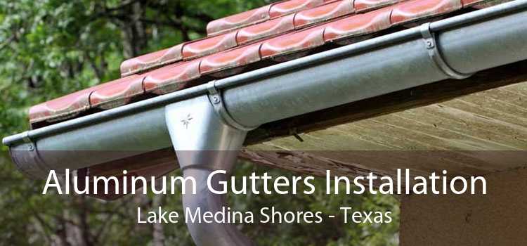 Aluminum Gutters Installation Lake Medina Shores - Texas