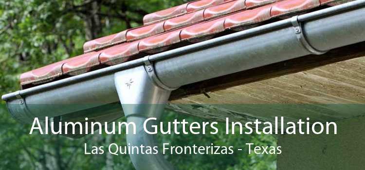 Aluminum Gutters Installation Las Quintas Fronterizas - Texas