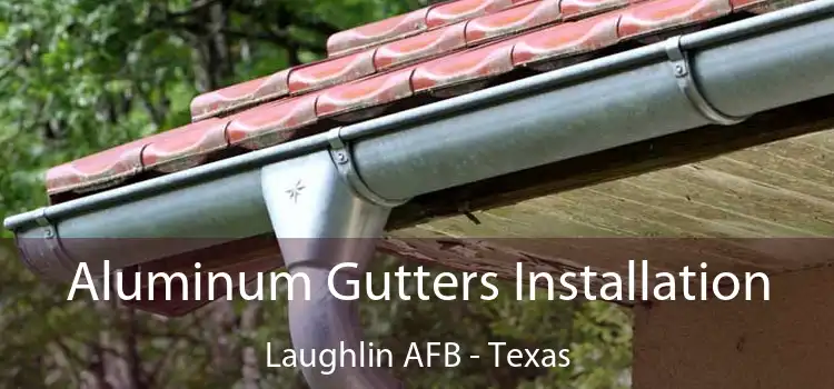 Aluminum Gutters Installation Laughlin AFB - Texas