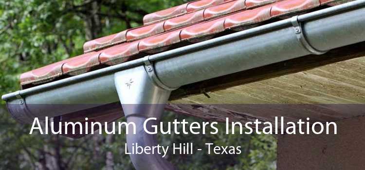 Aluminum Gutters Installation Liberty Hill - Texas