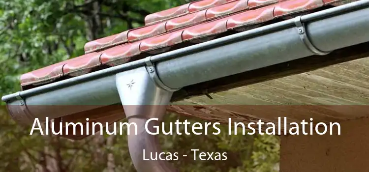 Aluminum Gutters Installation Lucas - Texas