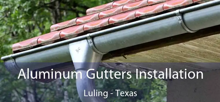Aluminum Gutters Installation Luling - Texas