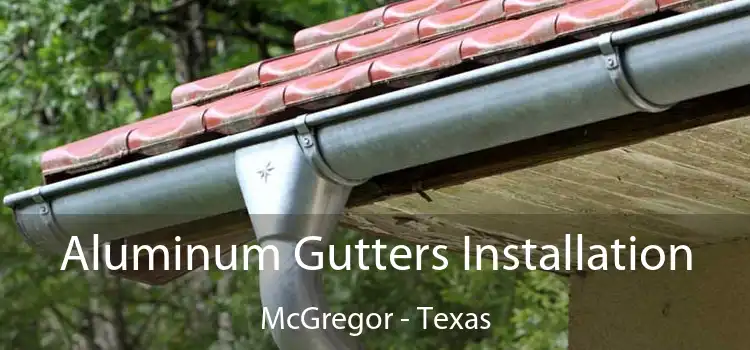 Aluminum Gutters Installation McGregor - Texas