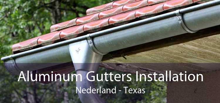 Aluminum Gutters Installation Nederland - Texas