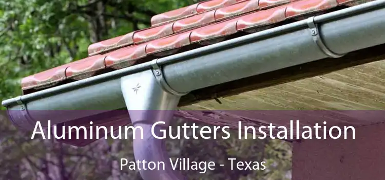 Aluminum Gutters Installation Patton Village - Texas