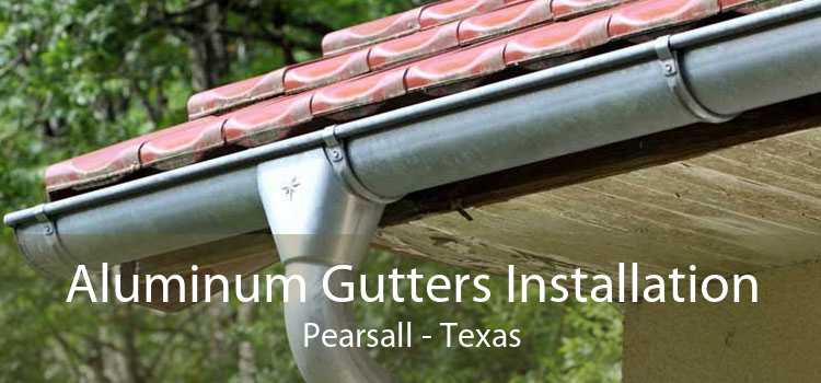 Aluminum Gutters Installation Pearsall - Texas