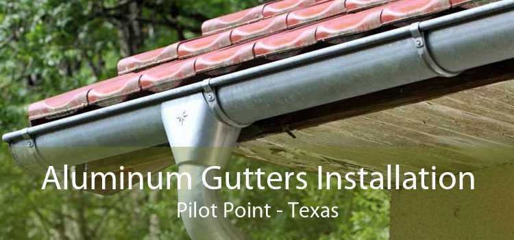 Aluminum Gutters Installation Pilot Point - Texas