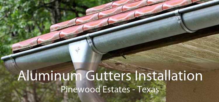 Aluminum Gutters Installation Pinewood Estates - Texas