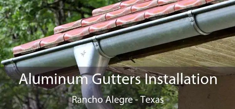 Aluminum Gutters Installation Rancho Alegre - Texas