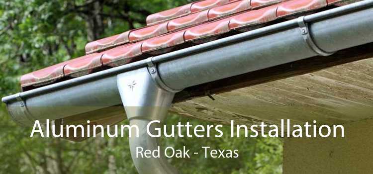 Aluminum Gutters Installation Red Oak - Texas