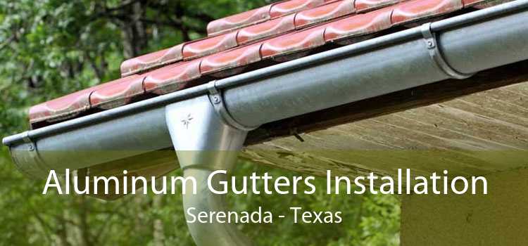 Aluminum Gutters Installation Serenada - Texas